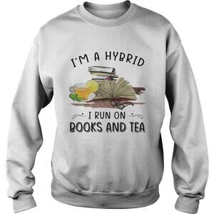 Im A Hybrid I Run On Books And Tea Sweatshirt